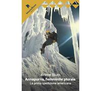 Annapurna, femminile plurale. La prima spedizione americana (Le rose selvatiche)