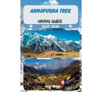 ANNAPURNA TREK HIKING GUIDE 2025-2026: 7 (Discovering the Best Hikes on Earth 2025-2026)