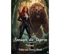 Annaqee, die Jägerin: Eine witzige und atemlos machende Geschichte - so rasant und treffsicher wie ein Pfeil von Annaqee, der Jägerin.