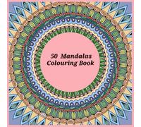 Anna's 50 Mandalas: A Fun and Unique Coloring Book for All Ages.: Relax, Unwind & Spark Creativity with Hand-Drawn Patterns for Kids, Teens & Adults (Anna's Creative Mandalas.)
