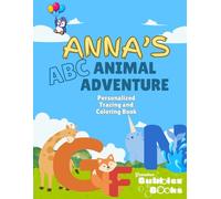 Anna's ABC Animal Adventure: Letter Tracing and Personalized Coloring Book Just for Anna (Grandma Bubbles Personalized Books)