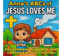 Anna's ABCs of Jesus Loves Me: Faith. Family. Heritage. One letter at a time (Hymn Stories for Little Hearts)