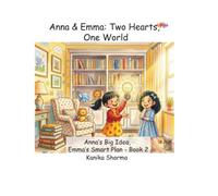 Anna's Big Idea, Emma's Smart Plan - Book 2 (Anna & Emma - Two Hearts, One World)