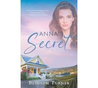 Anna's Secret: A secret she never meant to keep. A love she can't deny. A God who won't let her go.