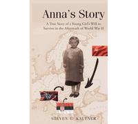 Anna's Story: A True Story of a Young Girl's Will to Survive in the Aftermath of World War II
