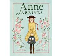 Anne Arrives: Inspired by Anne of Green Gables: 1 (An Anne Chapter Book)