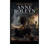 ANNE BOLEYN - THE QUEEN'S GHOST: Book Three (Queens of Fire - The Women Who Seduced, Ruled, and Changed History)
