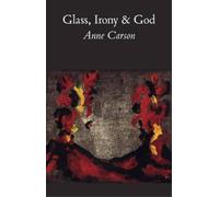 Anne Carson Glass, Irony and God (Tapa blanda)
