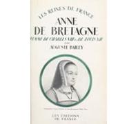 Anne De Bretagne Femme De Charles Viii Et De Louis Xii (1476-1514) (eb