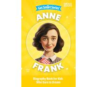 Anne Frank Biography Book for Kids Who Dare to Dream (Get Smart Series of Biographies for Kids | Inspiring Chapter Books for Young Readers)