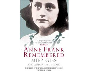 Anne Frank Remembered: The Story of the Woman Who Helped to Hide the Frank Family