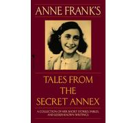 Anne Frank's Tales from the Secret Annex: A Collection of Her Short Stories, Fables, and Lesser-Known Writings, Revised Edition