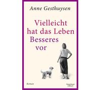 Anne Gesthuysen Vielleicht hat das Leben Besseres vor: Roman (Tapa dura)