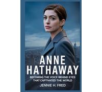 Anne Hathaway biography: Becoming the Voice Behind the Eyes That Captivated the World