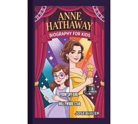 ANNE HATHAWAY BIOGRAPHY FOR KIDS: From Shy Girl To Hollywood Star