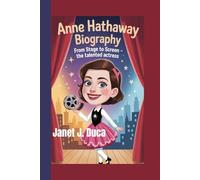 Anne Hathaway Biography: From Stage to Screen - The Talented Actress