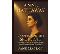 ANNE HATHAWAY: Crafted for the Spotlight: How a Reluctant Star Became One of Hollywood’s Sharpest Performers