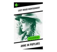 Anne in Poplars: Die Anne auf Green Gables-Reihe