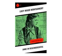 Anne in Regenbogental: Die Anne auf Green Gables-Reihe