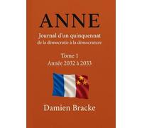 Anne - Journal d’un quinquennat: Tome 1 - Année 2032 à 2033