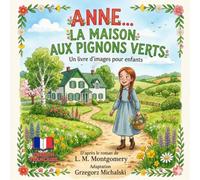 ANNE... LA MAISON AUX PIGNONS VERTS: Un livre d'images pour enfants D'après le roman de L. M. Montgomery