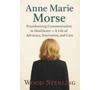 Anne Marie Morse: Transforming communication in healthcare. A Life of Advocacy, Innovation, and Care
