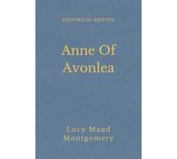 Anne Of Avonlea: A Story Of Girlhood, Growth And Village Life (Annotated)