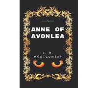 Anne of Avonlea: By L. M. Montgomery - Illustrated
