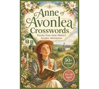 Anne of Avonlea Crosswords: L. M. Montgomery Classic Literature Puzzles Featuring Anne Shirley, Green Gables, Friendship, and Village Life