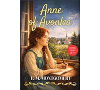 Anne of Avonlea - Large Print: Lucy Maud Montgomery’s Canadian Short Stories Classic Collection for Young Readers