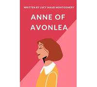 Anne of Avonlea: New Adventures, New Friendships, And The Same Unforgettable Anne