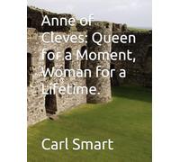 Anne of Cleves: Queen for a Moment, Woman for a Lifetime.