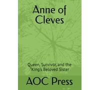 Anne of Cleves: Queen, Survivor, and the “King’s Beloved Sister