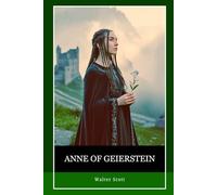 Anne of Geierstein OR The Maiden of the Mist: Mystery, Politics, and the Supernatural in a Tale of War, Exile, and a Maiden’s Secret