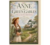 Anne of Green Gable, Teacher's Edition: A Classic Literature Guide to Girlhood, Imagination, Friendship, Etiquette, Nature Study, Emotional Growth, Vocabulary, & Writing Activities
