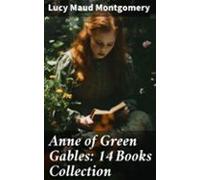 Anne Of Green Gables: 14 Books Collection (ebook)