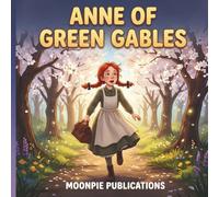 Anne of Green Gables: A Cinematic Illustrated Classic for Ages 3-6 | Bedtime Read-Aloud Story of Belonging, Imagination, and the Magic of Finding Home