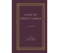 Anne of Green Gables: A Classic Coming-of-Age Novel of Green Gables, Avonlea, Friendship, Family, and Home
