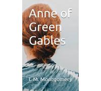Anne of Green Gables: A heartfelt, coming-of-age, adventure novel (Annotated)