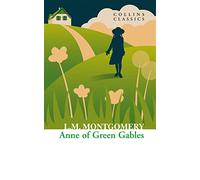 Anne of Green Gables: A Timeless and Heartwarming Classic Novel of Family and Discovery (Collins Classics)