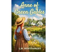 Anne of Green Gables: A Wholesome Young Adult Classic about Growing Up by L M Montgomery, Original 1908 Unabridged Edition HARDCOVER