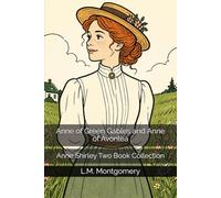 Anne of Green Gables and Anne of Avonlea: Anne Shirley Two Book Collection