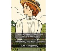 Anne of Green Gables and Anne of Avonlea: Anne Shirley Two Book Collection