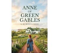 Anne of Green Gables: by L. M. Montgomery