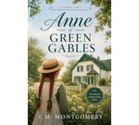 ANNE OF GREEN GABLES: CLASSIC EDITION Reader's With a New Introduction, Historical and Cultural Background, Expanded Author Biography, and Glossary