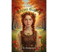 Anne of Green Gables, Classic Illustrated: The heartwarming coming-of-age story of Anne Shirley in Avonlea