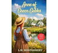 Anne of Green Gables - Large Print: A Wholesome Young Adult Classic by L M Montgomery, Original 1908 Unabridged Edition HARDCOVER