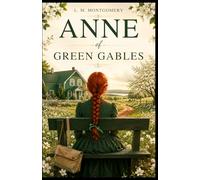 ANNE OF GREEN GABLES: The 1908 Classic Collector's Edition
