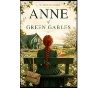 ANNE OF GREEN GABLES: The 1908 Classic Collector's Edition