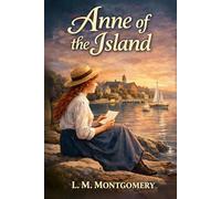 Anne of the Island: A Timeless Coming-of-Age Classic of Friendship and Independence - Original 1915 Edition Hardcover